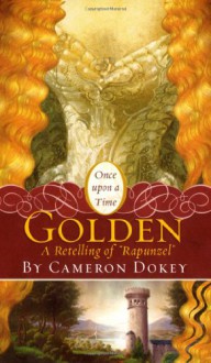 Golden: A Retelling of "Rapunzel" - Cameron Dokey,Mahlon F. Craft