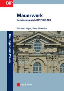 Mauerwerk: Bemessung Nach Din 1053-100 - Wolfram Jager, Gero Marzahn