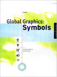 Global Graphics: Symbols - Designing with Symbols for an International Market - Anistatia R. Miller, Jared M. Brown, Cheryl Dangel Cullen