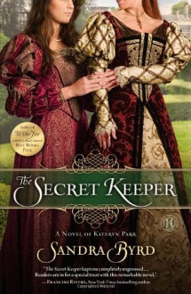 The Secret Keeper: A Novel of Kateryn Parr - Sandra Byrd