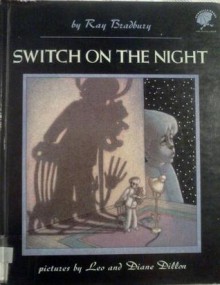 Switch on the Night (Umbrella Book) - Ray Bradbury, Leo Dillon, Diane Dillon