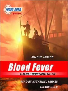 Blood Fever: A James Bond Adventure: The Young Bond Series, Book 2 - Charlie Higson, Nathaniel Parker