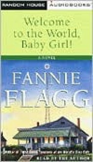 Welcome to the World, Baby Girl! (4 Cassettes) - Fannie Flagg