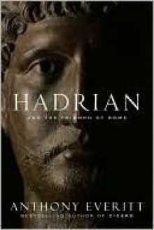 Hadrian and the Triumph of Rome - Anthony Everitt