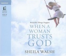 Beautiful Things Happen When a Woman Trusts God - Sheila Walsh