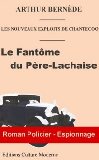 LE FANTOME DU PERE LACHAISE (Chantecoq) (French Edition) - Arthur Bernède