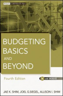 Budgeting Basics and Beyond (Wiley Corporate F&A) - Jae K. Shim, Joel G. Siegel, Allison I. Shim