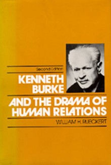 Kenneth Burke and the Drama of Human Relations - William H. Rueckert