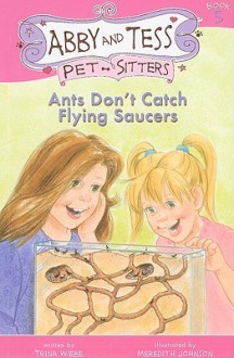 Ants Don't Catch Flying Saucers - Trina Wiebe, Meredith Johnson