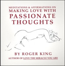 Making Love With Passionate Thoughts - Roger King