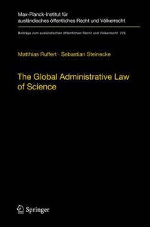 The Global Administrative Law of Science - Matthias Ruffert, Sebastian Steinecke