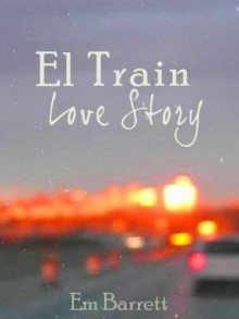 El Train Love Story - Em Barrett