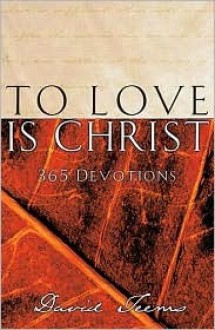 To Love Is Christ - David Teems