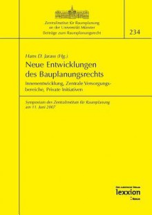 Neue Entwicklungen Des Bauplanungsrechts: Innenentwicklung, Zentrale Versorgungsbereiche, Private Initiativen - Hans D Jarass