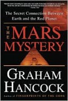 The Mars Mystery: The Secret Connection Between Earth and the Red Planet - Graham Hancock