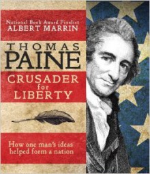 Thomas Paine: Crusader for Liberty: How One Man's Ideas Helped Form a New Nation - Albert Marrin