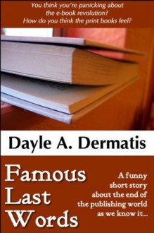 Famous Last Words - Dayle A. Dermatis