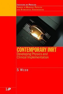 Contemporary Imrt: Developing Physics and Clinical Implementation - S. Webb, Webb Webb