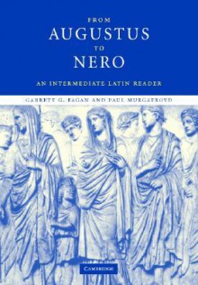 From Augustus to Nero: An Intermediate Latin Reader - Paul Murgatroyd, Gary Fagan, Garratt Fagan