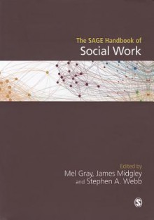 The Sage Handbook of Social Work - Mel Gray, Stephen A. Webb, James Midgley