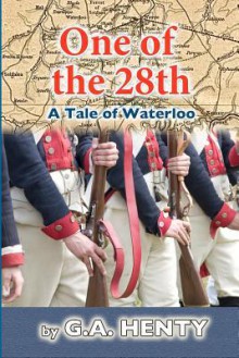 One of the 28th: A Tale of Waterloo - G.A. Henty