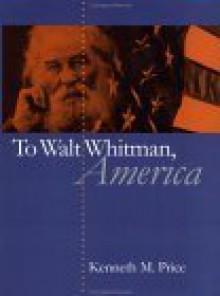 To Walt Whitman, America - Kenneth M. Price