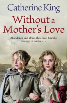 Without a Mother's Love - Catherine King