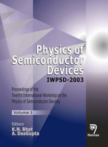 Physics Of Semiconductor Devices Iwpsd 2003 (Vol 1 2) - International Workshop on the Physics of, K. N. Bhat, A. Dasgupta