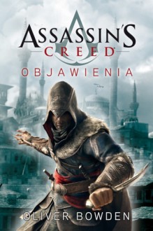 Assassin's Creed: Objawienia (Assassin's Creed, #4) - Oliver Bowden, Przemysław Bieliński