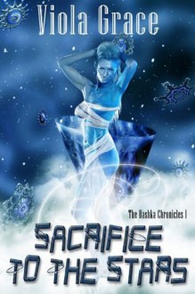 Sacrifice to the Stars (Haska Chronicles, #1) - Viola Grace