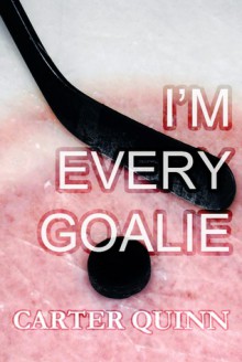 I’m Every Goalie - Carter Quinn