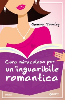 Cura miracolosa per un'inguaribile romantica - Gemma Townley