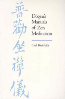 Dogen's Manuals of Zen Meditation - Carl Bielefeldt