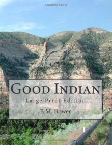 Good Indian: Large Print Edition - B.M. Bower