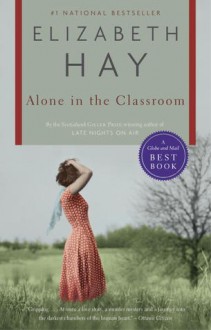 Alone in the Classroom - Elizabeth Hay