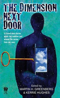 The Dimension Next Door - Martin H. Greenberg, Kerrie Hughes, Anton Strout, Bradley P. Beaulieu, Paul Genesse, Brenda Cooper, Fiona Patton, Alexander B. Potter, Jodi Lynn Nye, Nina Kiriki Hoffman, Chris Pierson, Steven Schend, Irene Radford, Donald J. Bingle, Lillian Stewart Carl