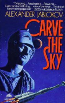 Carve the Sky - Alexander Jablokov