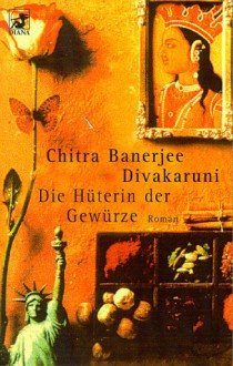 Die Hüterin der Gewürze - Chitra Banerjee Divakaruni