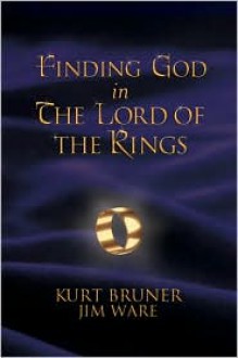 Finding God in The Lord of the Rings - Kurt Bruner, Jim Ware