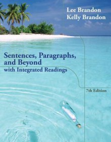 Sentences, Paragraphs, and Beyond: With Integrated Readings - Lee Brandon, Kelly Brandon