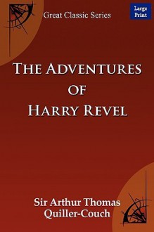 The Adventures of Harry Revel - Arthur Thomas Quiller-Couch