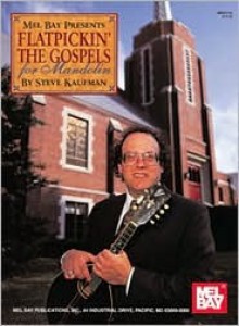 Flatpickin' the Gospels: For Mandolin - Steve Kaufman