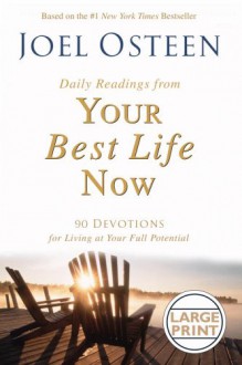 Daily Readings From Your Best Life Now: 90 Devotions For Living At Your Full Potential - Joel Osteen