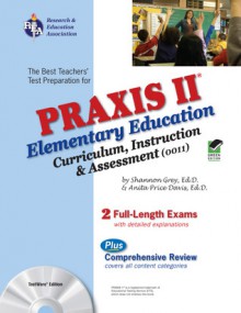 Praxis II Elementary Education: Curriculum, Instruction. & Assessment (0011) (REA) - Shannon Grey, Anita Price Davis