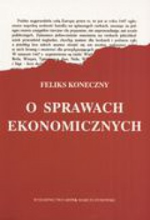 O sprawach ekonomicznych - Feliks Koneczny