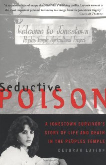 Seductive Poison: A Jonestown Survivor's Story of Life and Death in the People's Temple - Deborah Layton