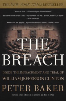 The Breach: Inside the Impeachment and Trial of William Jefferson Clinton - Peter Baker