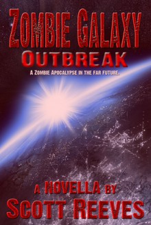 Zombie Galaxy: Outbreak - Scott Reeves