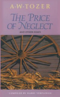 Price of Neglect - A.W. Tozer, Harry Verploegh