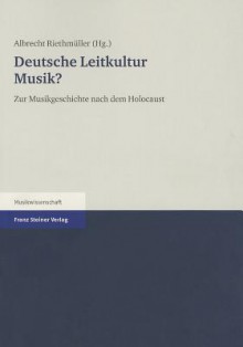 Deutsche Leitkultur Musik?: Zur Musikgeschichte Nach Dem Holocaust (German Edition) - Albrecht Riethmuller